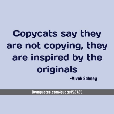 copycats say they are not copying, they are inspired by the originals    #Music #Philosophy Copy Catters Quotes People, Quotes For Copycat People, Copycat Quotes, Copy Cat Quotes, Just Be You Quotes, Insecure People Quotes, Quotes Haters, Emotional Control, Insecure People