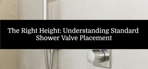 The Right Height: Understanding Standard Shower Valve Placement Shower Valve Placement, Water Control, Shower Valve, Easy Access, Decor Ideas, Shower, Water