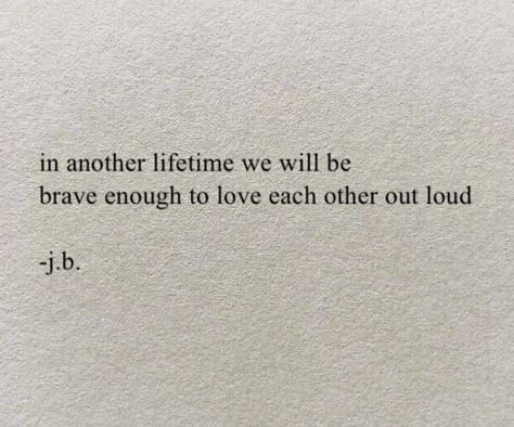 Maybe In Another Lifetime Aesthetic, Loving Each Other Quotes, Brave Love Quotes, Loved Out Loud Quotes, Love In Another Lifetime, In Another Lifetime Quotes, Love Loudly Quote, Love Out Loud Quotes, Love Me Out Loud