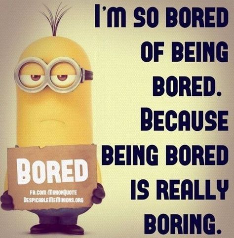 Bored Quotes Funny, Bored Quotes, Minion Meme, Funny Minion Pictures, Funny Minion Memes, Funny Poems, So Bored, Minion Jokes, A Minion