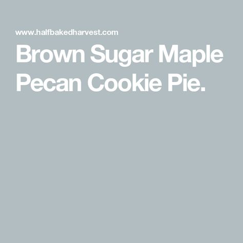 Brown Sugar Maple Pecan Cookie Pie. Yummy Pie, Pecan Cookie, Chocolate Chip Cookie Pie, Pecan Pie Crust, Half Baked Harvest Recipes, Chocolate Crackles, Maple Cookies, Bourbon Cream, Gooey Chocolate Chip Cookies