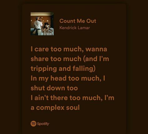 Count Me Out Quotes, Count Me Out Kendrick Lamar Lyrics, Count Me Out Kendrick Lamar, Obscure Quotes, Kendrick Lamar Lyrics, I Care Too Much, Lyric Tattoos, Hip Hop Quotes, Outing Quotes