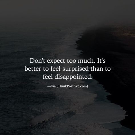 Expectations Kills Quotes, Dont Expect Too Much Quotes, Dont Expect Quotes, Deepest Quotes, Don't Expect Too Much, Expectation Quotes, Dont Expect Too Much, Wise Advice, Best Positive Quotes