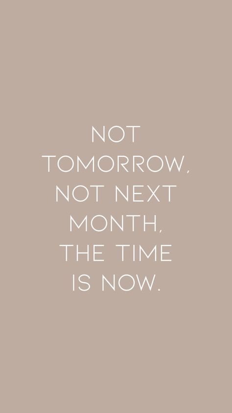 The Time Is Now Quotes, In Six Months Quotes, One Month From Now Quotes, Now Is The Time Quotes, Halfway Through The Year Quotes, Yesterday You Said Tomorrow Wallpaper, Now Or Never Quotes, Now Or Never Wallpaper, 2024 Will Be My Year