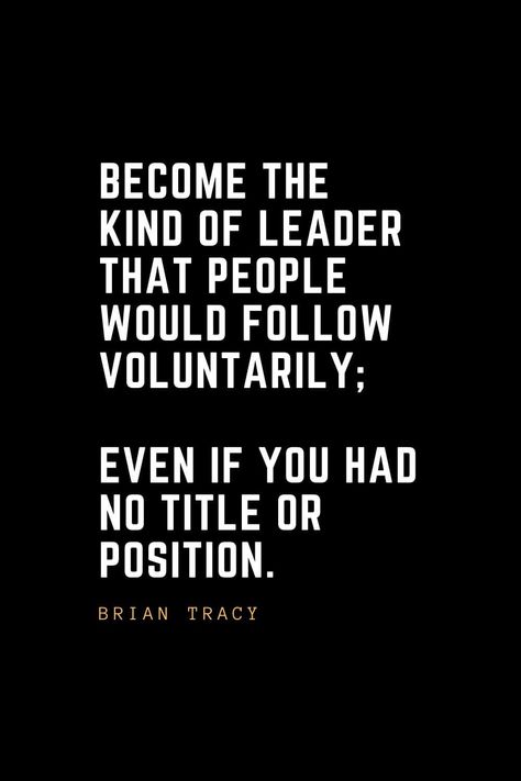 Leadership Quotes (19): Become the kind of leader that people would follow voluntarily; even if you had no title or position. — Brian Tracy Leadership Aesthetic, Leader Aesthetic, Leadership Quotes Work, Work Ethics, Quotes Work, Manager Quotes, Leadership Quotes Inspirational, Leadership Inspiration, Pics Vintage