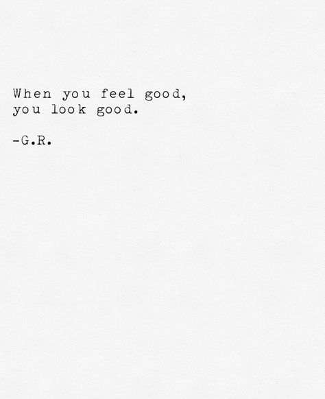 When You Feel Good You Look Good Quotes, When You Look Good You Feel Good, Look Good Feel Good Do Good, Look Good Feel Good Quotes, You Look Good, Feeling Good Aesthetic, Vision Board Quotes, Outing Quotes, Board Quotes