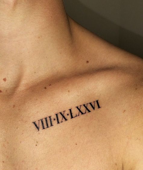 Roman Numerals Collar Bone Tattoo, Tattoo Ideas For Men Collar Bone, Birthday Tattoo Design, Birthday Tattoo Men, Birthday Tatoos Ideas, Made In China Tattoo, Mens Roman Numeral Tattoo, Tattoo Birthday Dates, Roman Numeral Tattoo Men