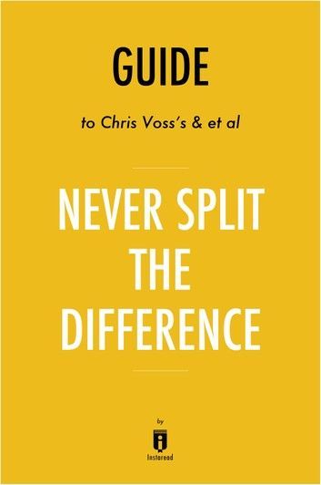 Buy Guide to Chris Voss’s & et al Never Split the Difference by Instaread by  Instaread and Read this Book on Kobo's Free Apps. Discover Kobo's Vast Collection of Ebooks and Audiobooks Today - Over 4 Million Titles! Never Split The Difference, Chris Voss, Reading Summary, Cheat Sheet, Cheat Sheets, Free Apps, Split, Reading, Quotes