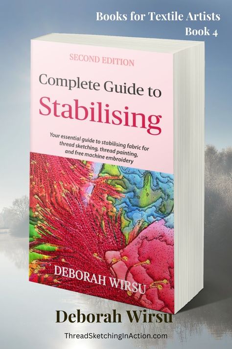 Complete Guide to Stabilising: Your essential guide to stabilising fabric for thread sketching, thread painting, and free machine embroidery. Book 4 in the Books for Textile Artist series. Is puckering or pull-up spoiling your thread paintings? Want to know the secret to eliminating it forever? Discover how to prevent puckering and pull-up before it occurs, and make perfect thread paintings every time. #machineembroidery #threadpainting #threadpainting #deborahwirsu #threadsketchinginaction Thread Sketching, Journal Tutorials, Painting Guide, Book Catalogue, Embroidery Book, Thread Painting, Textile Artist, Free Machine Embroidery, Textile Artists