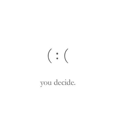 You decide. Happiness is a choice, be happy, quotes, sayings, inspiration Everything Is A Choice Tattoo, Symbol For Happiness Tattoo, Tattoos About Happiness, Be Careful Tattoo, Power Of Mind Tattoo, Happiness Is A Choice Tattoo, Small Saying Tattoos For Women, You Decide :(: Tattoo, Happy Tattoos For Women