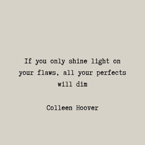 Book Quotes Meaningful Positive Short, Coleen Hoveer Quotes, Quotes From Colleen Hoover Books, Simple Book Quotes, Short Deep Lines From Books, All Your Perfects Colleen Hoover Quotes, Colleen Hoover Tattoo Ideas, Iconic Senior Quotes, Short Book Quotes