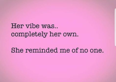 Her vibe was completely her own. She reminded me of no one. She’s A Vibe Quotes, Her Vibe Was Completely Her Own, No Thoughts Just Vibes, No One Gets Me, Her Vibe Is Pretty Quotes, Kati Core, Her Vibe Is Pretty, Pic Captions, Me Vibes