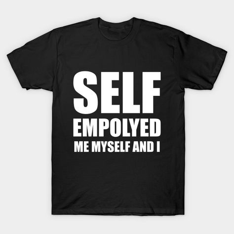 #entrepreneurship # #entrepreneurial #entrepreneur #tshirt #shirt #hustle #sidehustle  https://www.teepublic.com/t-shirt/3926934-self-employed-me-myself-and-i?store_id=278905 Entrepreneur Tshirt, Me Myself And I, Self Employed, Shirt Designs, Mens Graphic, Tshirt Designs, Mens Graphic Tshirt, T Shirts, Mens Tops