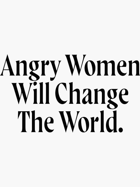 Angry Women Will Change The World, Angry Woman Aesthetic, Feminist Rage, Moral Quotes, Rage Art, Angry Woman, Morals Quotes, Angry Feminist, Faith Verses