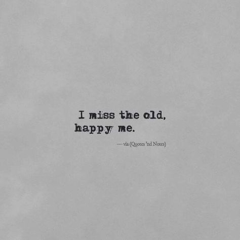 Missing Your Old Self Quotes, I Miss My Old Life Quotes, I Miss The Happy Me, Missing The Old Me Quotes, I Miss Old Me Quotes, Miss My Old Life Quotes, Missing My Old Self Quotes, Take Me Back To The Good Old Days Quotes, I Miss The Old Me Quotes