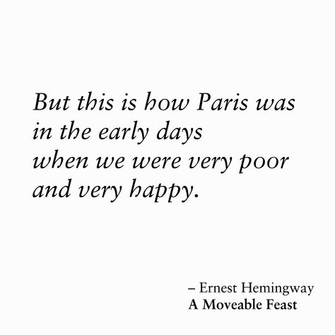 Ernest Hemingway, A Moveable Feast Hemingway Quotes, A Moveable Feast, Ernest Hemingway, Literary Quotes, Very Happy, Paris, Let It Be, Quotes, Quick Saves