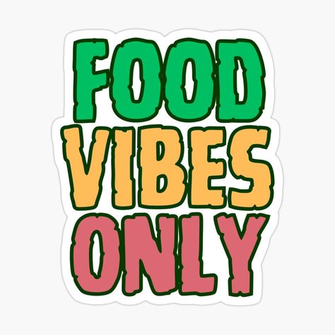 Get my art printed on awesome products. Support me at Redbubble #RBandME: https://www.redbubble.com/i/sticker/Food-Vibes-Only-Foodie-Humorous-Design-Funny-Food-Quote-by-FutureDesignLab/143346913.JCQM3?asc=u Quote For Foodies, Restaurant Quotes Food Funny, Food Stickers Design, Food Quotes Aesthetic, Food Quotes Funny Humor, Foodie Quotes Funny, Snack Quotes, Food Sticker Design, Foodie Stickers