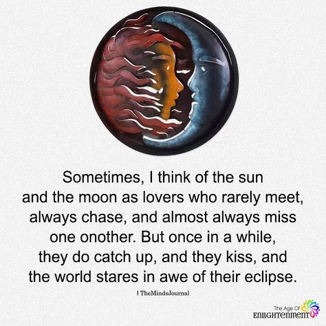 Sometimes, I Think Of The Sun And The Moon As Lovers Who Rarely Meet Tell Me The Story About How The Sun, Sun And Moon As Lovers, The Sun And The Moon Story, Story Of The Sun And Moon, The Sun And Moon Quotes, Moon And Sun Love Story, Sun And Moon Sayings, Sun And The Moon Quotes, The Story Of The Sun And The Moon