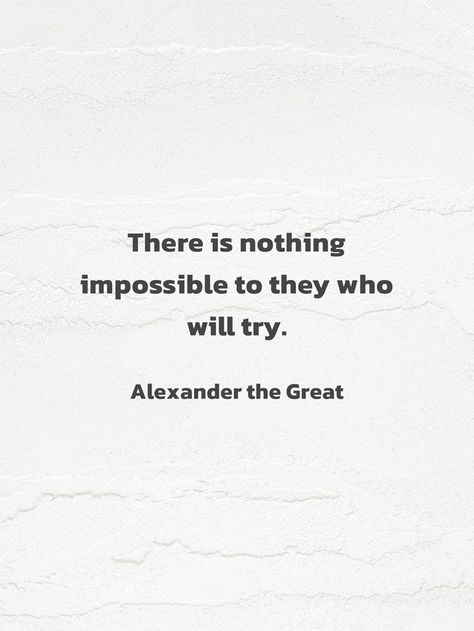 There is nothing impossible to they who will try. Alexander the Great. #Inspirational #Quotes Alexander The Great Quotes, Great Inspirational Quotes, Alexander The Great, Great Quotes, Aesthetic Art, Alexander, Inspirational Quotes, Tattoos, Quotes