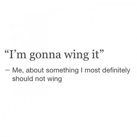 Which is... Inherently my life. Don't wing your life Jai! Lol Nursing Humor, It Quotes, Wing It, Quirky Quotes, Nightwing, Bones Funny, Just For Fun, New Memes, Choir