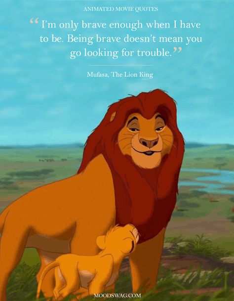 "I'm only brave enough when I have to be. Being brave doesn't mean you go looking for trouble." [Mufasa - The Lion King] Quotes From Cartoons, Quotes Kung Fu Panda, Mufasa Quotes, Animated Movie Quotes, Likable Characters, Disney Characters Quotes, Lion King Quotes, Animated Quotes, Animated Movies Characters