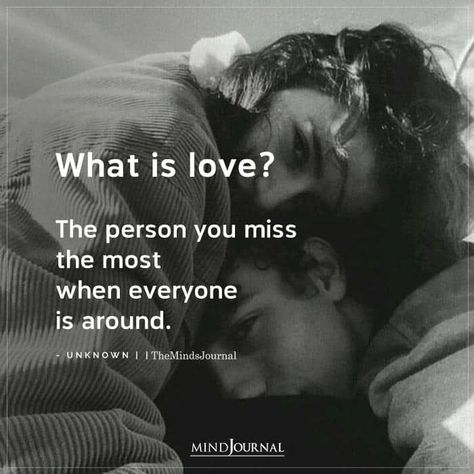 What is love? The person you miss the most when everyone is around. - Niyaz Ahemad Missing The Person You Love, Loving Couple Quotes, You Are Not Mine Quotes, What Is Love Quotes, Supportive Relationship, What Is True Love, Body Maintenance, Great Love Quotes, Friend Love Quotes