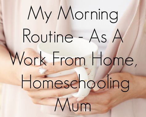 My Morning Routine - As A Work From Home, Homeschooling Mum Homeschool Mom Schedule, Wfh Mom, Sahm Schedule, Morning Schedule, Summer Homeschool, Mom Schedule, My Morning Routine, Working Mums, Work Routine