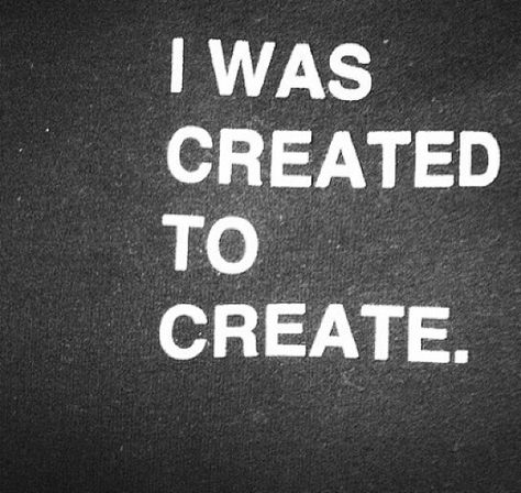 I was created to create Created To Create, Artist Quotes, Creativity Quotes, Myers Briggs, Design Quotes, The Words, Great Quotes, Beautiful Words, Inspirational Words