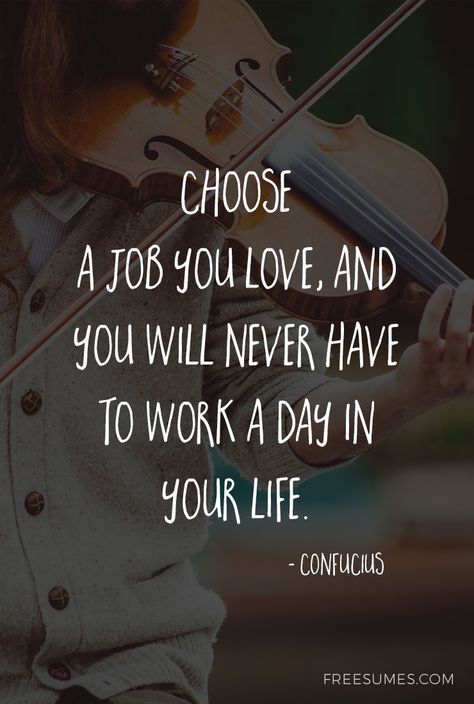 Choose a job you love and you will never have to work a day in your life. -Confucius #motivation #quote #job_search Love Your Job Quotes, Love My Job Quotes, Career Quotes Inspirational, Motivational Quotes For Job, New Job Quotes, Job Search Motivation, Motivational Quotes For Employees, Job Motivation, Positive Quotes For Work