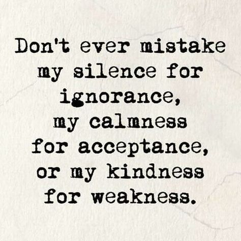 Don't ever mistake my Silence for ignorance... Don’t Mistake My Silence Quotes, Dont Mistake My Silence Quotes, Senior Yearbook Quotes, My Silence, Silence Quotes, Villain Quote, Big Mama, Yearbook Quotes, Oc Inspo