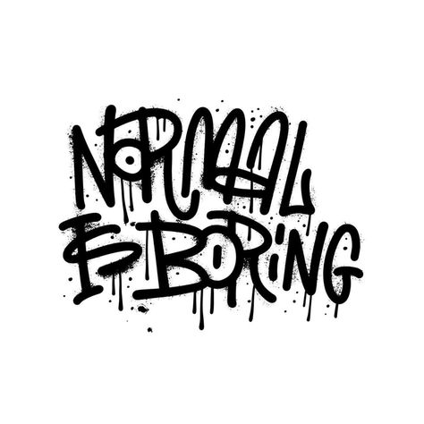 Slogan of Normal is boring - Urban street graffiti style text. Splash effects and drops. Vector textured illustration. Grunge letters is sprayed on white background. Grunge Letters, Pop Art Collage, Graffiti Text, Splash Effect, Normal Is Boring, Gym Logo, Street Graffiti, Urban Street, Graffiti Styles