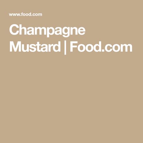 Champagne Mustard | Food.com Champagne Mustard Recipe, Mustard Dipping Sauce, Mustard Recipe, Champagne Vinegar, Honey Baked Ham, Easter 2023, Num Num, Baked Ham, Dry Mustard