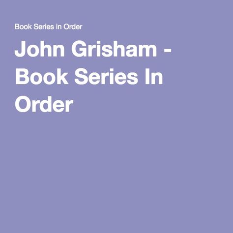 John Grisham - Book Series In Order James Patterson Books List, James Patterson Books In Order, Jackie Collins Books, Lisa Gardner Books, Bernard Cornwell Books, Michael Connelly Books, Book Series In Order, John Grisham Books, Alex Cross