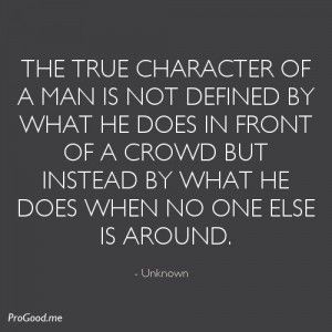 The true character of a man is not defined by what he does in front of ... True Character, Quotes Arabic, Wise People, Character Quotes, Quotable Quotes, Good Advice, Meaningful Quotes, Great Quotes, Relationship Quotes