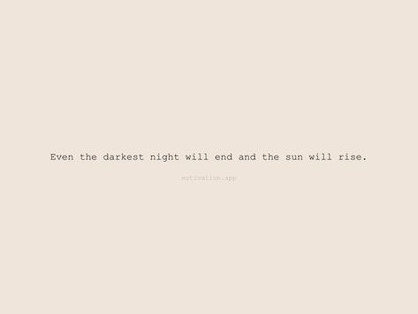 The Sun Will Rise Quotes, Darkest Nights Quotes, The Sun Always Rises Tattoo, Even The Darkest Night Will End, Even The Darkest Night Will End Tattoo, The Sun Will Rise And We Will Try Again Tattoo, The Sun Will Rise And We Will Try Again, The Sun Will Rise Again Tattoo, Sun Rise Quotes