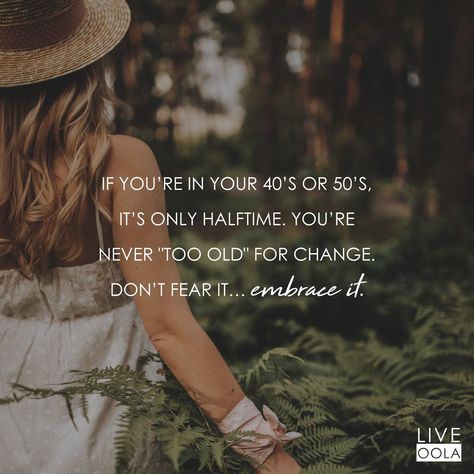 When you are in your 40’s or 50’s, it’s only halftime... go get your Oola life! In Your 40s Quotes, 40s Quotes, Wise Women Quotes, Change Your Life Quotes, Quote Unquote, Pep Talks, Note To Self Quotes, Care Quotes, Do Not Fear