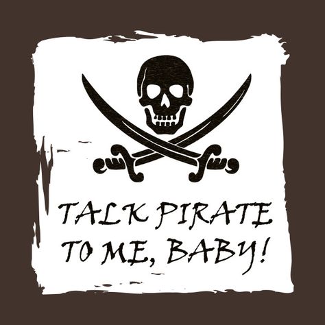 Funny Pirate Talk T-Shirt Pirate Talk, Pirate Quotes, Funny Pirate, Flag Symbol, Crossed Swords, Pirate Theme Party, Pirate Halloween, Pirate Flag, Christmas Embroidery Designs