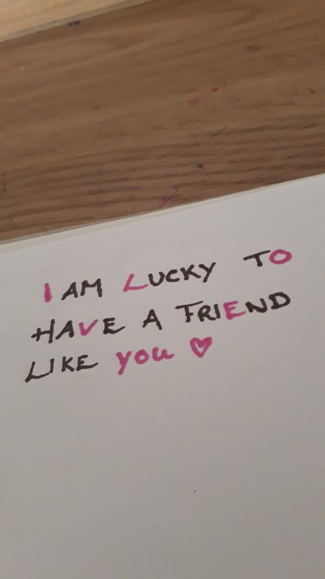 I am Lucky tO haVe a friEnd like YOU I'm Lucky To Have A Friend Like You, Gifts For Best Friends To Say Sorry, Love Letters To Ur Best Friend, Small Messages For Friends, Friendship Notes Bff, Gift Letter Ideas Friends, Lucky To Have A Friend Like You Quotes, I Am Lucky To Have A Friend Like You, Cute Msg For Best Friend