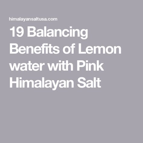 19 Balancing Benefits of Lemon water with Pink Himalayan Salt Lemon Cleanse, Benefits Of Lemon Water, Himalayan Salt Bath, Benefits Of Lemon, Brisk Walk, Gourmet Salt, Warm Lemon Water, Lemon Water Benefits, Water In The Morning