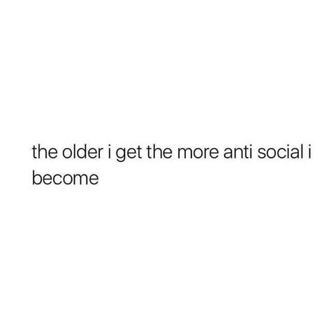 Anti Social Quotes, Antisocial Quotes, Social Quotes, Development Quotes, The Older I Get, Money And Happiness, Anti Social, Fact Quotes, Book Quotes