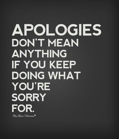 Don't apologize only to turn around and do the same thing again... save your sorry. Best Inspirational Quotes, E Card, Quotable Quotes, Inspiring Quotes About Life, True Words, The Words, Great Quotes, Picture Quotes, True Quotes