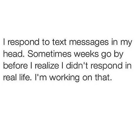 It's a real problem. #workinprogress Respond To Comments On Instagram, Not Responding To Text Quotes, Not Responding To Text, Sky Quotes, Aspiring Author, Sms Text, Gentle Fawn, Text Back, Feel Good Quotes