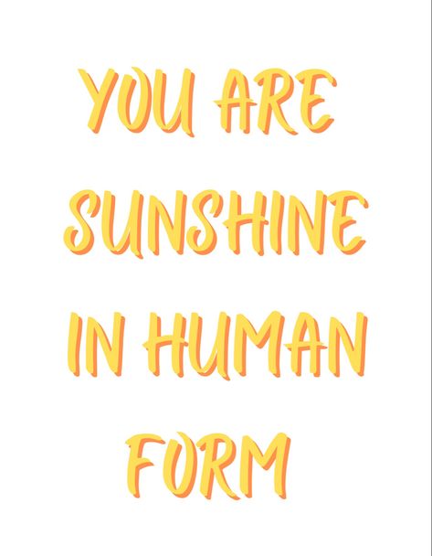 You Are Sunshine In Human Form, Sunshine As A Person, Sunshine Human Form, If Sunshine Was A Person, Sunshine In Human Form Quotes, I Am Sunshine, Happy Sunshine Aesthetic, You Are Sunshine Quotes, You Are Sunshine