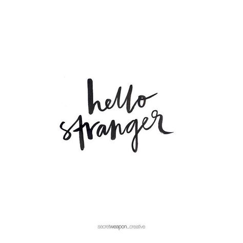 Hello Again Quotes, Hello Stranger, Hello Stranger Quotes, Hi Stranger Its Been A While, Hello Stranger Katherine Center, My Favorite Hello And Hardest Goodbye, Hello Lyrics, Stranger Quotes, Stranger Things Quote