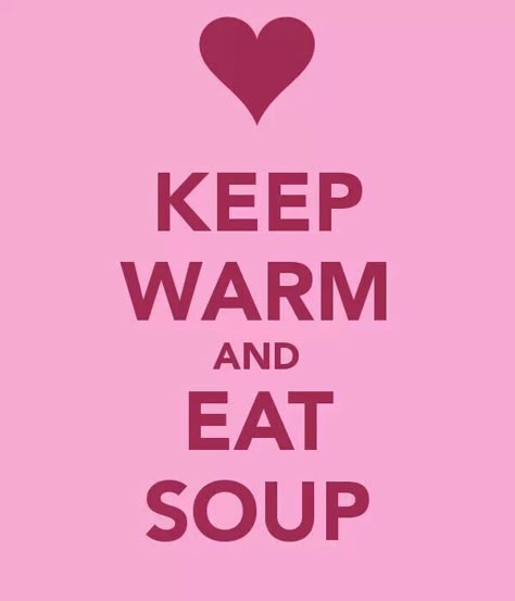 KEEP WARM AND EAT SOUP . . . . . Comfort Food is Always a GREAT Idea !! Restaurant Sayings, Stay Warm Quotes, Soup Quotes, Calm People, Cold Weather Quotes, Soup Swap, Warm Quotes, Cold Quotes, Soup Party