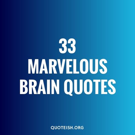 Brain is the most magnificent thing of the world. Everything we understand, everything we learn, everything we create we do it with our brain. This is the organ is actually us. A great brain a great human being. This is a collection of 33 quotes on brain and brain sayings. Brain Quotes Motivation, Brain Health Quotes, Human Brain Quotes, You Have Brains In Your Head Quote, Quotes About Brain And Heart, Use Your Brain Quotes, Retrain Your Brain Thoughts, Brain Quotes, Advertisement Board