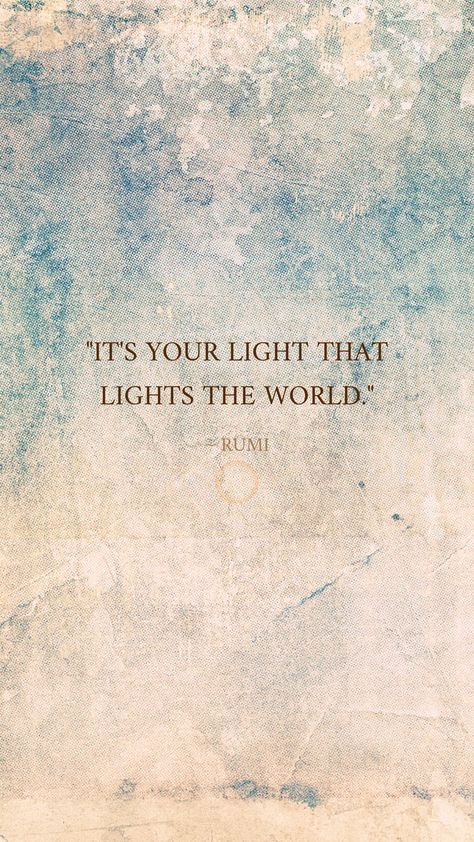 Find Your Light Quote, Rumi Quote Wallpaper, Share Your Light Quote, Your Light Is Going To Irritate, Bright Light Quotes, Rumi Quotes Wallpaper, Inner Light Quotes, My Light Quotes, You Are The Light