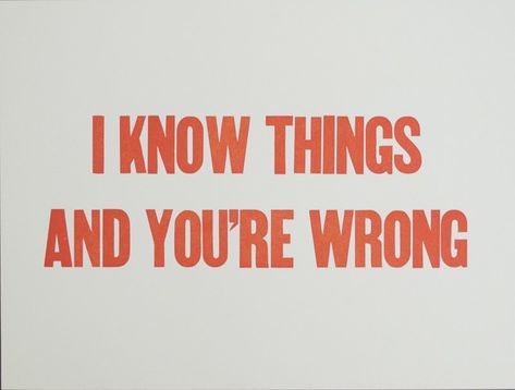 Michelle Vaughan - I KNOW THINGS AND YOU'RE WRONG for Sale | Artspace Snarky Quotes, Hilarious Quotes, Ross Geller, Funny Comebacks, Phoebe Buffay, Quotes Thoughts, Witty Quotes, Rachel Green, Ex Machina