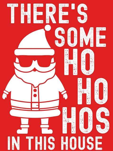 "There's Some Ho Ho Hos In This House - Inappropriate Christmas" T-shirt by m95sim | Redbubble Ho Ho Ho Sign, Ho Ho Ho Christmas, In This House, Ho Ho Ho, Christmas T Shirt, Country Christmas, Comfy Tees, Gray Tshirt, Christmas Tshirts