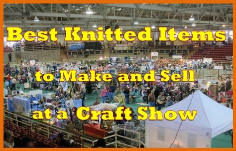 Knitting Tips:  The Best Knitted Items to Make and Sell at a Craft Show Items To Make And Sell, Knitted Items, Popular Crafts, Knitting Tips, Craft Shows, Craft Show Displays, Knitted Afghans, Quick Knits, Craft Show